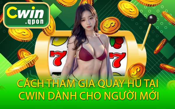 Cách Tham Gia Quay Hũ Tại Cwin Dành Cho Người Mới