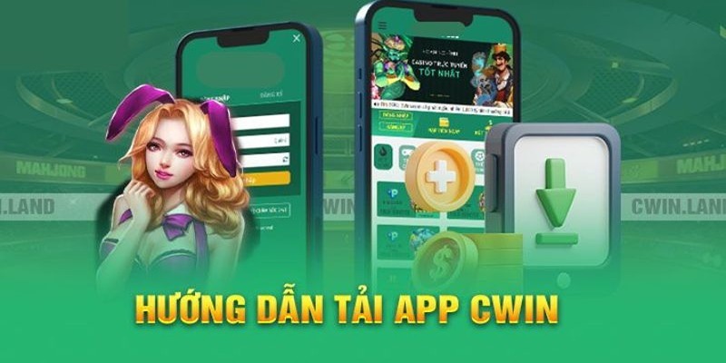 Quy trình tải app Cwin chi tiết nhất đến hội viên
